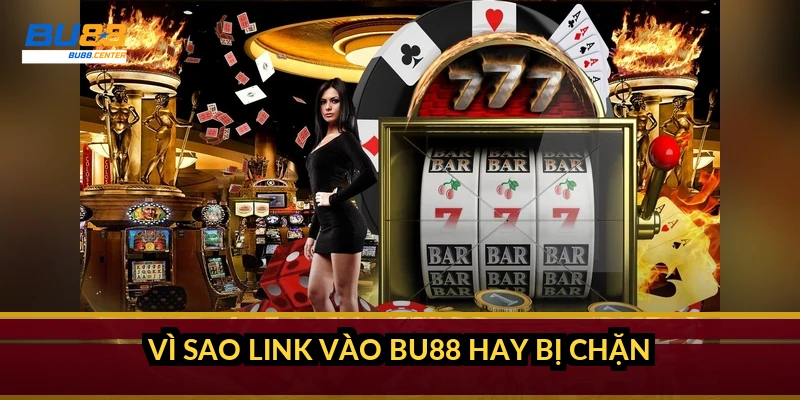 Link vào BU88 không chặn: cách lấy link mới và vào ổn định 2026 Vì sao link vào BU88 hay bị chặn?