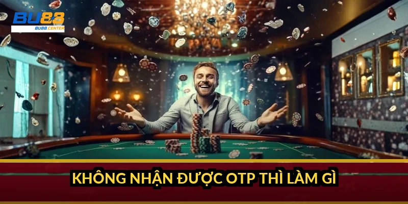 Quên mật khẩu BU88: cách lấy lại tài khoản trong 3 bước Không nhận được OTP thì làm gì