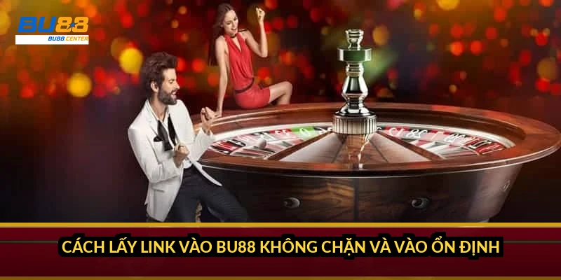 Link vào BU88 không chặn: cách lấy link mới và vào ổn định 2026 Cách lấy link vào BU88 không chặn và vào ổn định