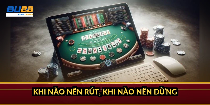 Cách tính xác suất Blackjack: con số nổ bài và điểm dừng chuẩn Khi nào nên rút, khi nào nên dừng