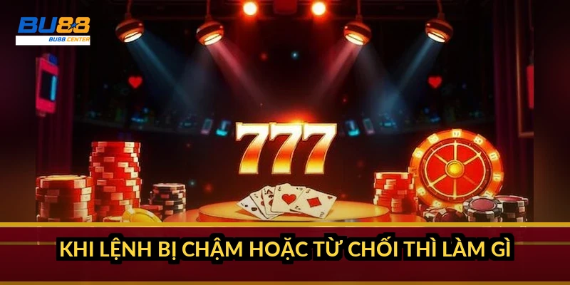 Rút tiền BU88: hướng dẫn 4 bước, thời gian về tiền và hạn mức 2026 Khi lệnh bị chậm hoặc từ chối thì làm gì