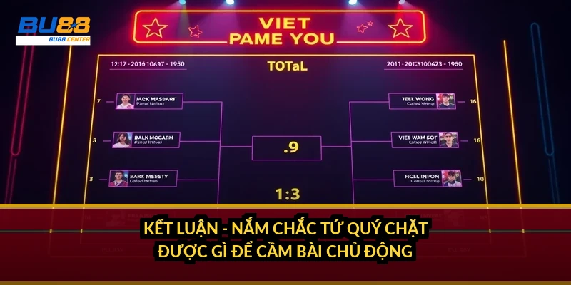 Tứ quý chặt được gì trong Tiến Lên - danh sách đầy đủ các bộ bị chặt Kết luận - nắm chắc tứ quý chặt được gì để cầm bài chủ động