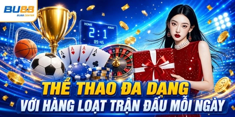 BU88 🎰 Tải Game Bài 3D Đỉnh Cao Nhất 2026 Tặng Mã +99K Thể thao đa dạng với hàng loạt trận đấu mỗi ngày